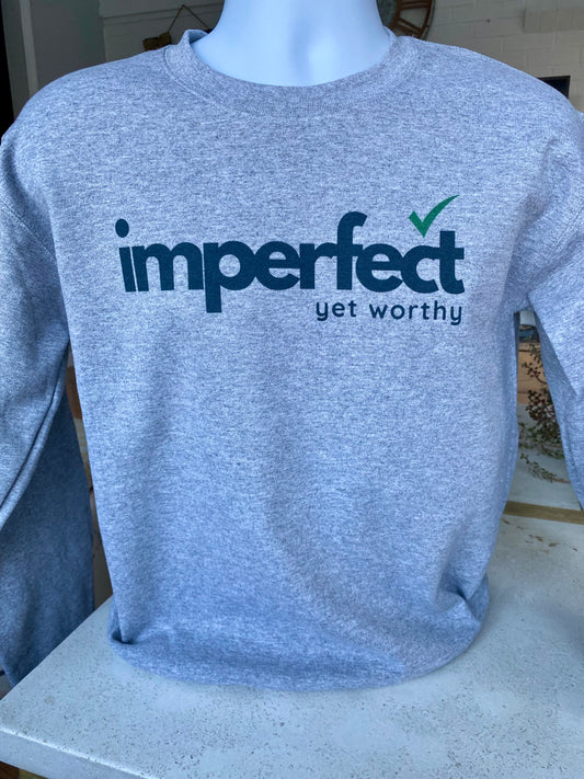 Imperfect Yet Worthy Sweatshirt