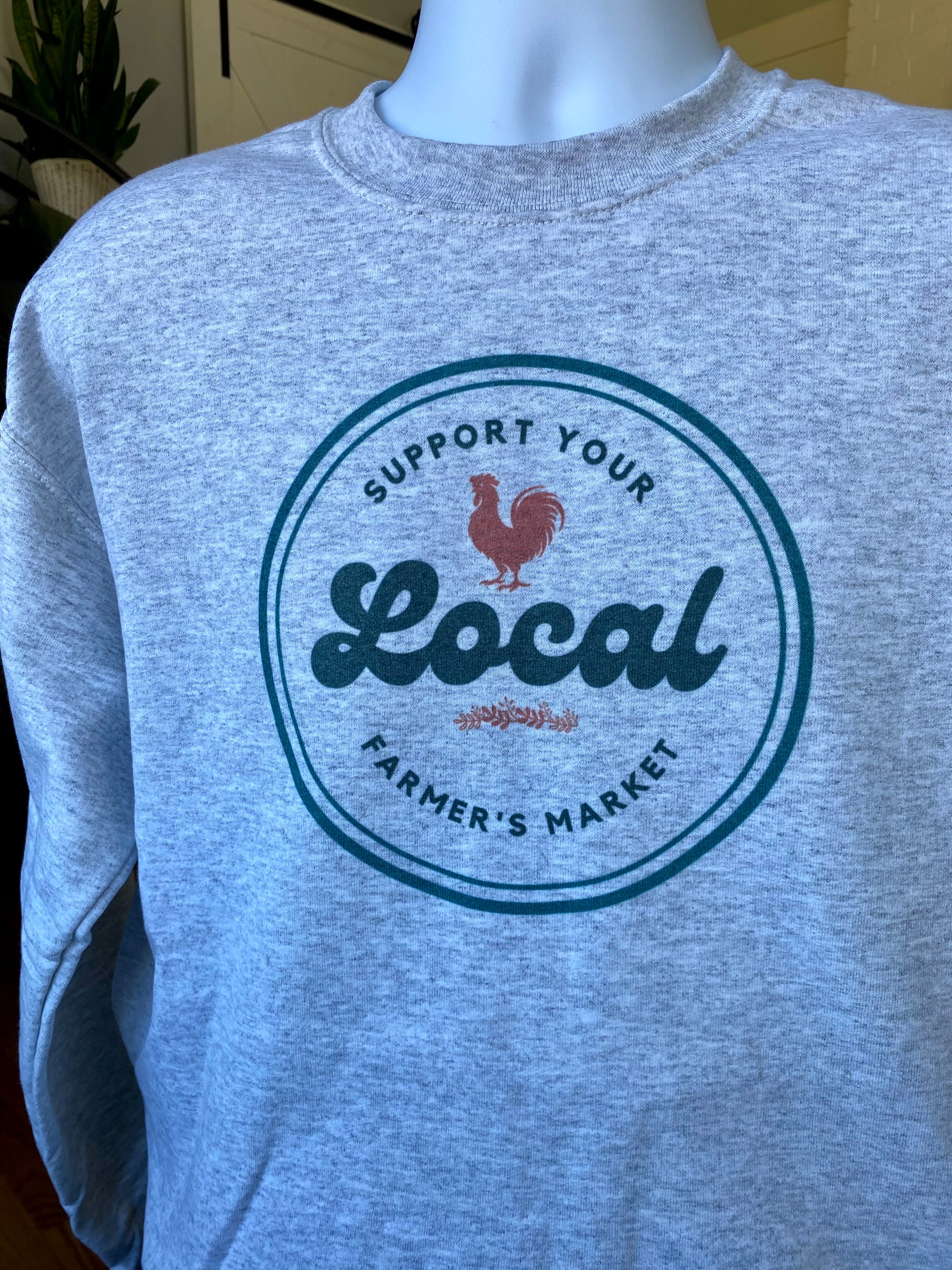 Support Local Sweatshirt - apparel to spread the important message to Support Your Local Farmers in your community.