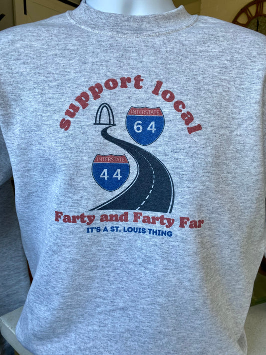 St. Louis Sweatshirt - apparel to spread the message to Support Local Farty and Farty Far (aka highways 40 and 44) in STL. 