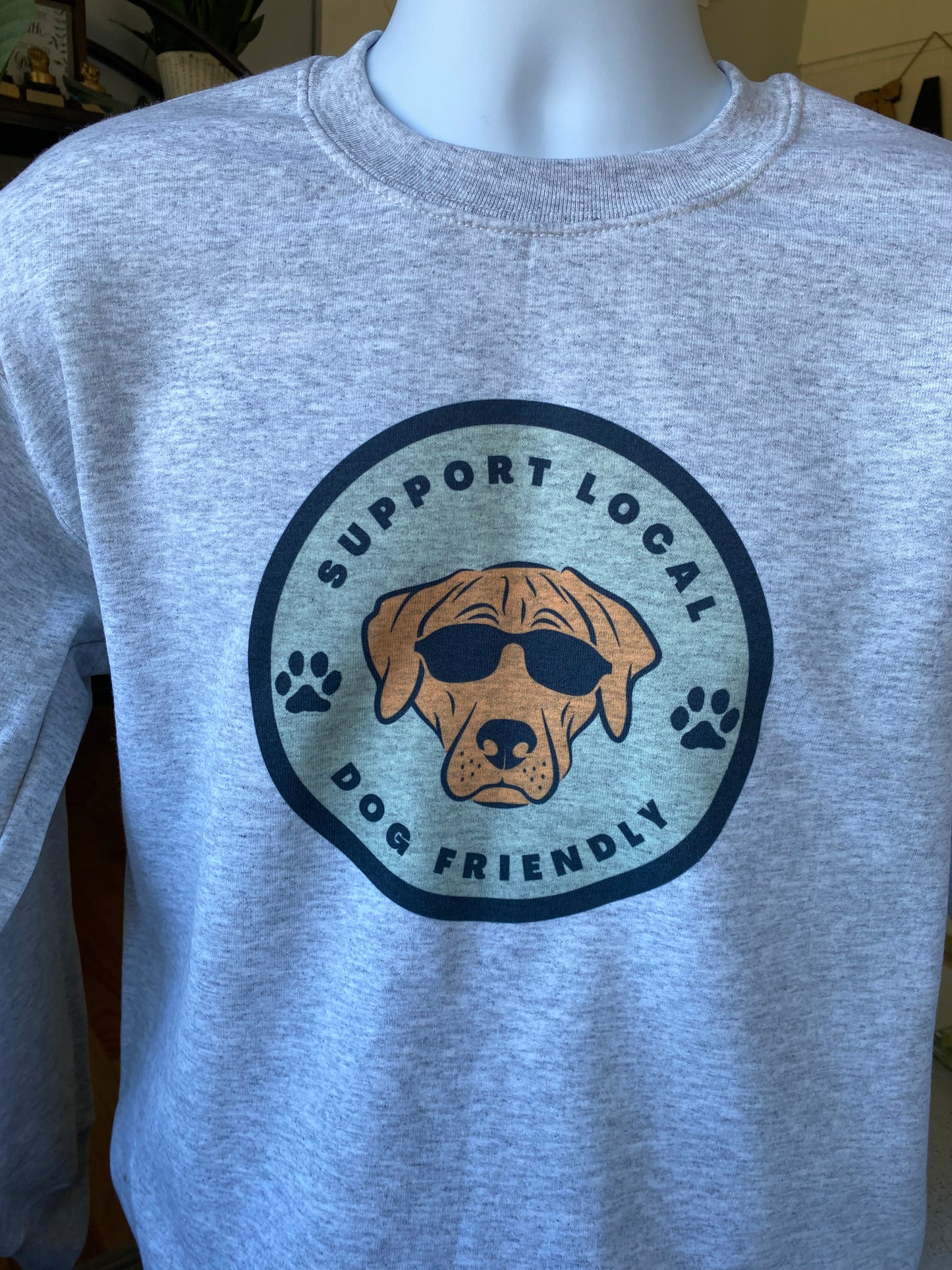 Support Local Sweatshirt - apparel to spread the message to Support Local Dog Friendly businesses in your community.