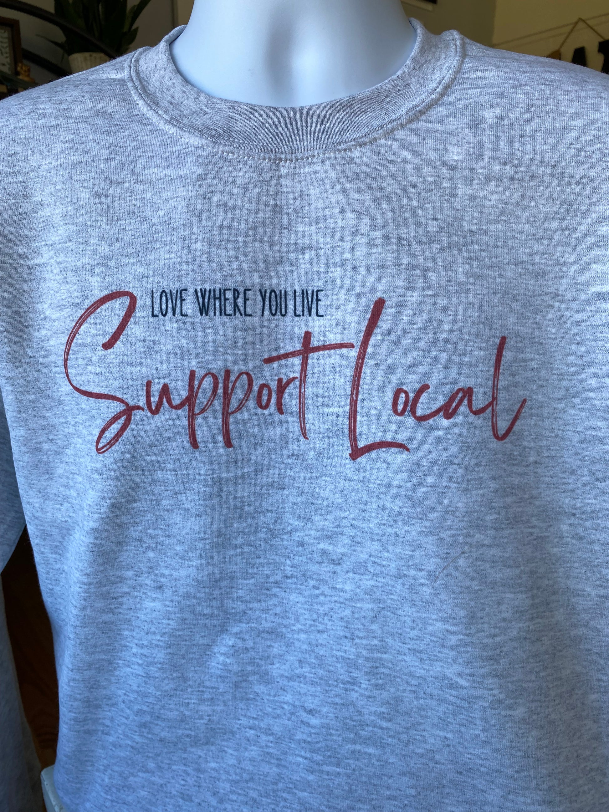 Support Local Sweatshirt that shows that you Love Where You Live and that you support local small businesses in your community.